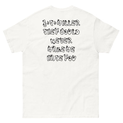 NEVER MAKE ME HATE YOU JT MILLER TEE