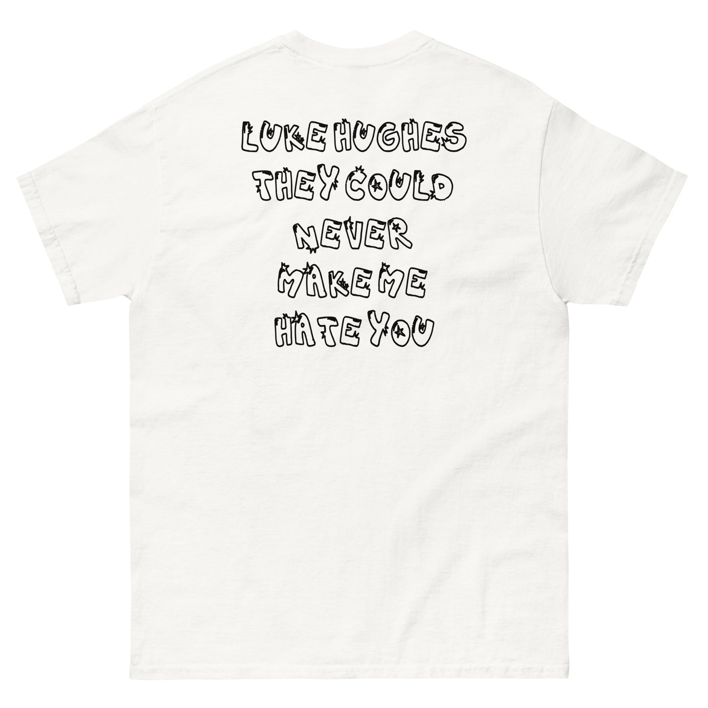 NEVER MAKE ME HATE YOU LUKE HUGHES TEE