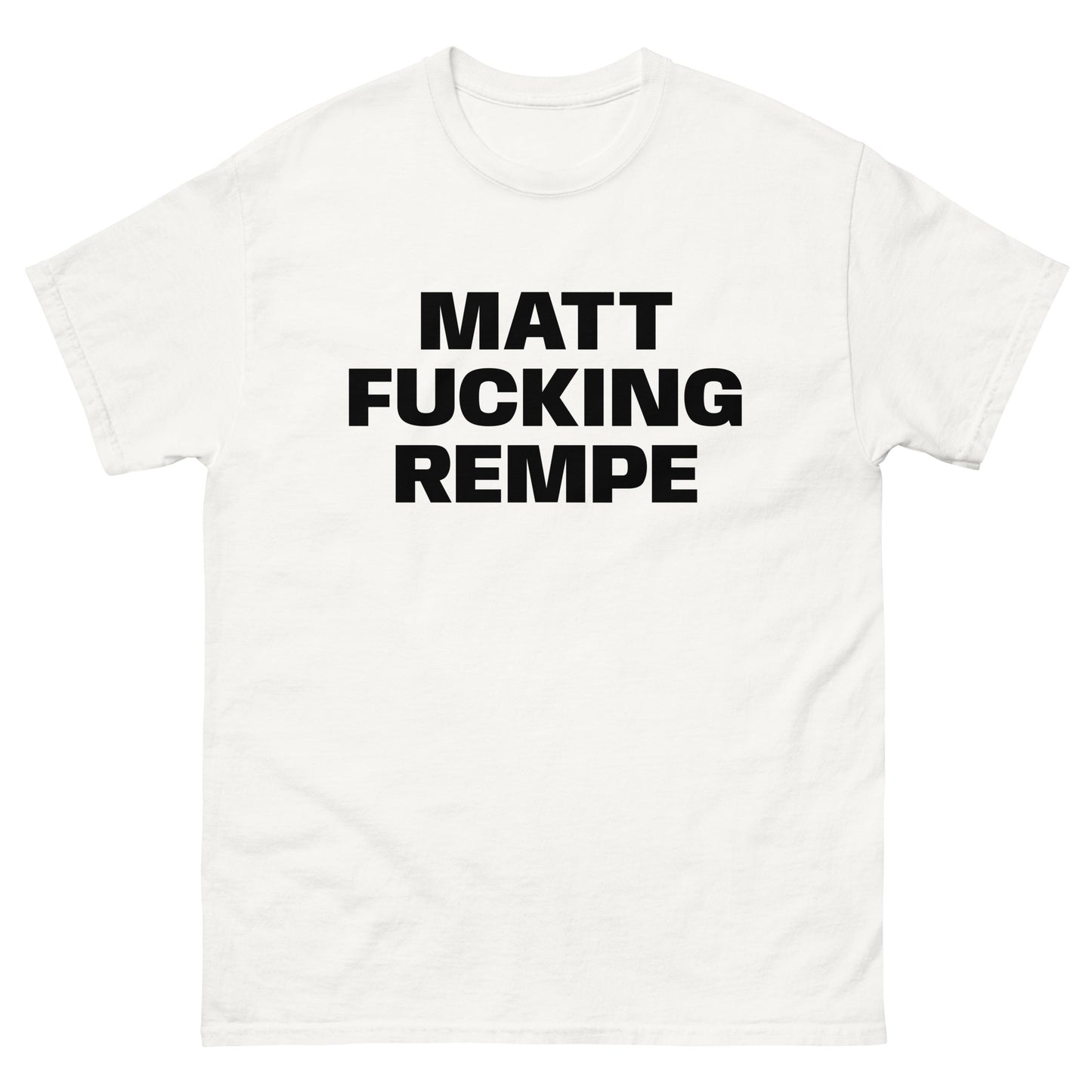 MATT FUCKING REMPE TEE