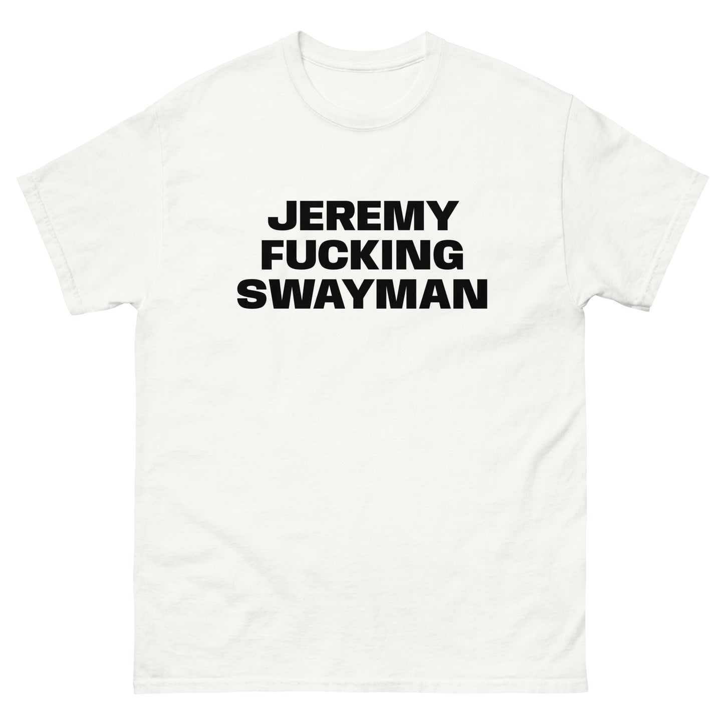 JEREMY FUCKING SWAYMAN TEE