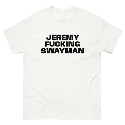 JEREMY FUCKING SWAYMAN TEE